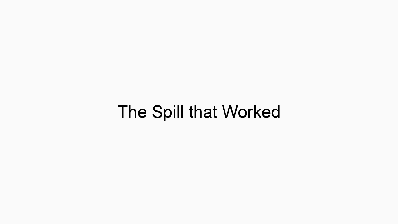 The Spill that Worked